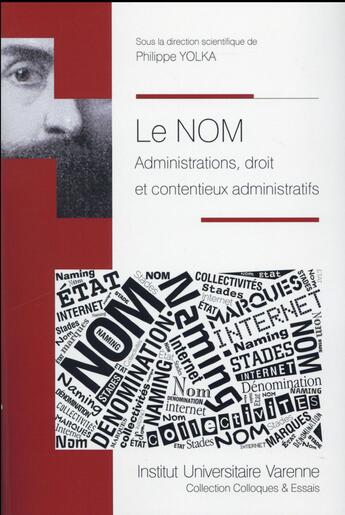 Couverture du livre « Le nom ; administrations, droit et contentieux administratifs » de Pascal Yolka aux éditions Institut Universitaire Varenne