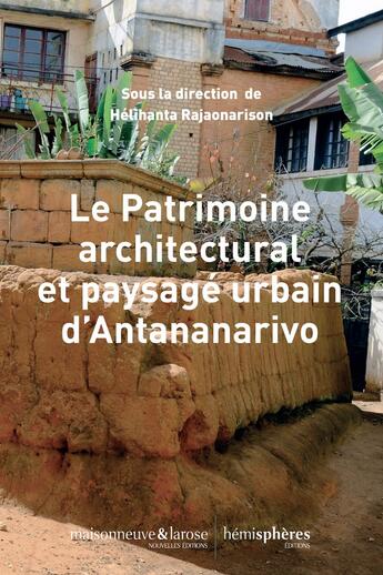 Couverture du livre « Le patrimoine architectural et paysagé urbain d'Antananarivo » de Helihanta Rajaonarison aux éditions Hemispheres