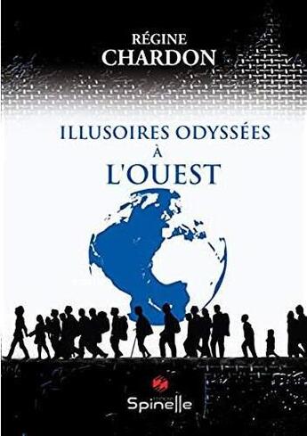 Couverture du livre « Illusoires odyssées à l'ouest » de Regine Chardon aux éditions Spinelle