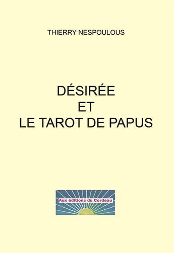 Couverture du livre « Désirée et le tarot de Papus » de Thierry Nespoulous aux éditions Aux Editions Du Cordeau