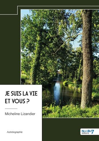 Couverture du livre « Je suis la vie et vous ? » de Micheline Lizandier aux éditions Nombre 7