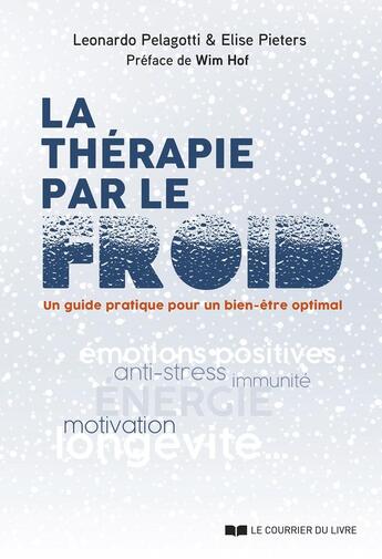 Couverture du livre « La thérapie par le froid : Un guide pratique pour un bien-être optimal » de Leonardo Pelagotti et Elise Pieters aux éditions Courrier Du Livre