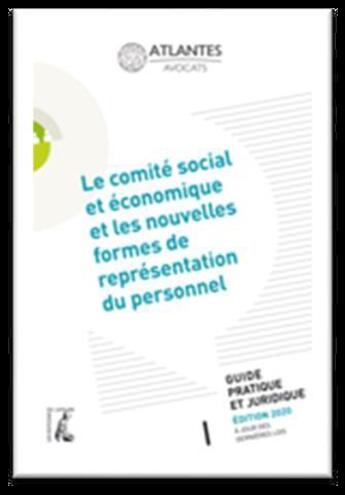 Couverture du livre « Le comité social et économique et les nouvelles formes de représentation du personnel ; guide pratique et juridique (édition 2020) » de  aux éditions Editions De L'atelier