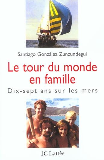 Couverture du livre « Le tour du monde en famille ; 17 ans sur les mers » de Santiago Zunzundequi aux éditions Lattes