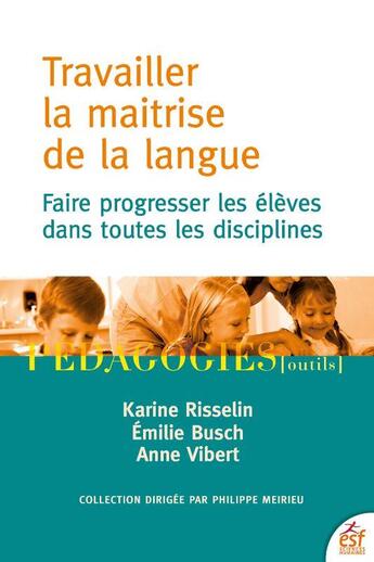 Couverture du livre « Travailler la maîtrise de la langue : faire progresser les élèves dans toutes les disciplines » de Anne Vibert et Karine Risselin et Emilie Busch aux éditions Esf