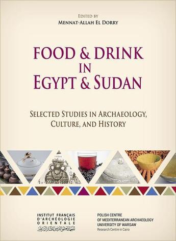 Couverture du livre « Food and drink in Egypt and Sudan : Selected studies in archaeology, culture, and history » de Mennat-Allah El Dorry aux éditions Ifao