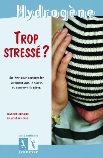 Couverture du livre « Trop stressé ? » de Arnaud/Caro aux éditions La Martiniere Jeunesse