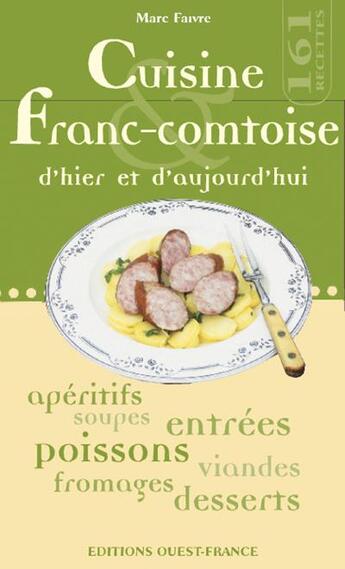 Couverture du livre « Cuisine franc-comtoise d'hier et d'aujourd'hui » de Faivre M-Benaouda D aux éditions Ouest France