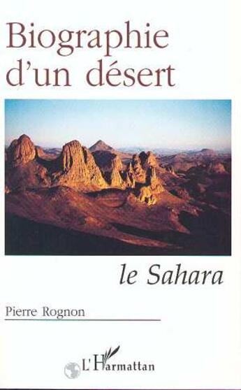 Couverture du livre « Biographie d'un désert ; le Sahara » de Pierre Rognon aux éditions L'harmattan