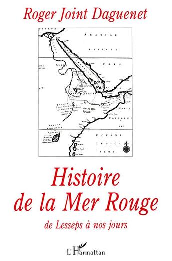 Couverture du livre « HISTOIRE DE LA MER ROUGE DE LESSEPS A NOS JOURS » de Roger Joint Daguenet aux éditions L'harmattan