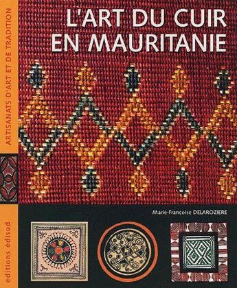 Couverture du livre « L'art du cuir en Mauritanie » de Delaroziere M-F. aux éditions Edisud