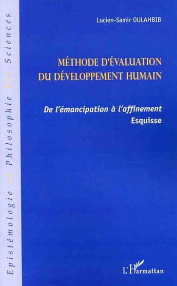 Couverture du livre « Methode d'evaluation du developpement humain - de l'emancipation a l'affinement - esquisse » de Oulahbib L-S. aux éditions L'harmattan