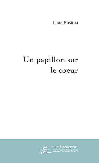 Couverture du livre « Un papillon sur le coeur » de Luna Rosima aux éditions Le Manuscrit