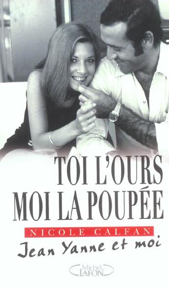 Couverture du livre « Toi L'Ours, Moi La Poupee ; Jean Yanne Et Moi » de Nicole Calfan aux éditions Michel Lafon