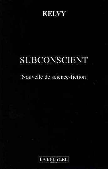 Couverture du livre « SUBCONSCIENT NOUVELLE DE SCIEN » de Kelvy aux éditions La Bruyere