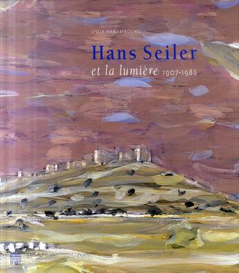 Couverture du livre « Hans Seiler et la lumière 1907-1986 » de Lydia Harambourg aux éditions Somogy