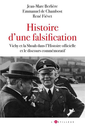 Couverture du livre « Histoire d'une falsification : Vichy et la Shoah dans l'histoire officielle et le discours commémoratif » de Jean-Marc Berliere et Emmanuel De Chambost et Rene Fievet aux éditions L'artilleur