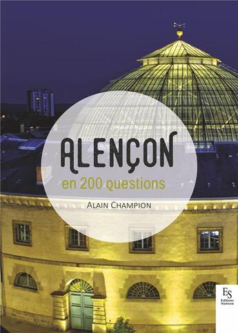 Couverture du livre « Alençon en 200 questions » de Alain Champion aux éditions Editions Sutton