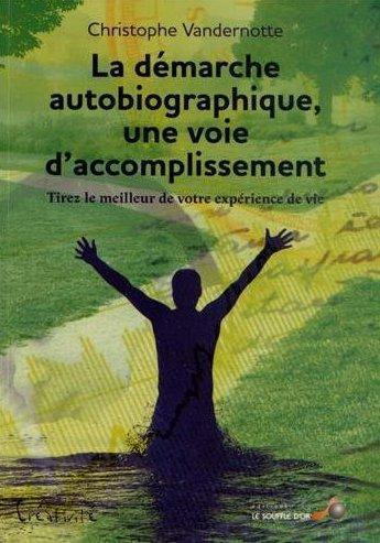 Couverture du livre « La démarche autobiographique, une voie d'accomplissement ; tirez le meilleur de votre expérience de vie » de Christophe Vandernotte aux éditions Le Souffle D'or