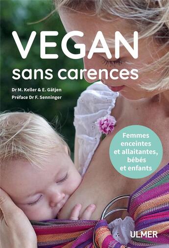 Couverture du livre « Vegan sans carences ; femmes enceintes et allaitantes, bébés et enfants » de Markus Keller et Edith Gatjen aux éditions Eugen Ulmer