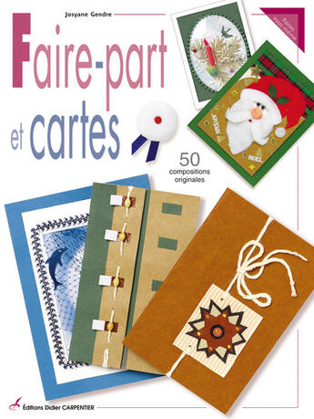 Couverture du livre « Faire Part Et Cartes -50 Compositions Originales » de Josyane Gendre aux éditions Editions Carpentier