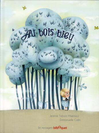 Couverture du livre « Au bois bleu » de Emmanuelle Colin et Jeanne Taboni-Miserazzi aux éditions Bilboquet