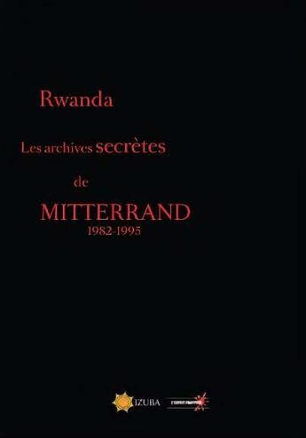 Couverture du livre « Rwanda ; les archives secrètes de Mitterrand ; 1982-1995 » de  aux éditions L'esprit Frappeur