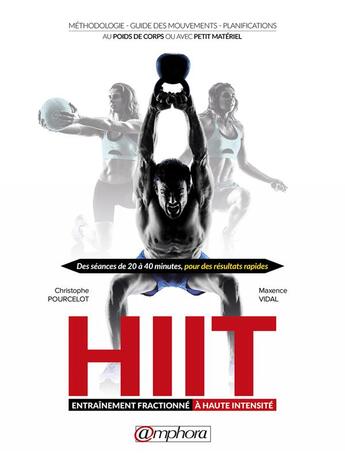 Couverture du livre « HIIT, entraînement fractionné à haute densité ; méthodologie, guide des mouvements, planifications » de Christophe Pourcelot et Maxence Vidal aux éditions Amphora