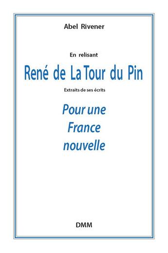 Couverture du livre « René de La Tour du Pin ; pour une France nouvelle » de Abel Rivener aux éditions Dominique Martin Morin