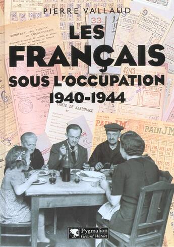 Couverture du livre « Francais sous l'occupation 1940-1944 (les) » de Pierre Vallaud aux éditions Pygmalion