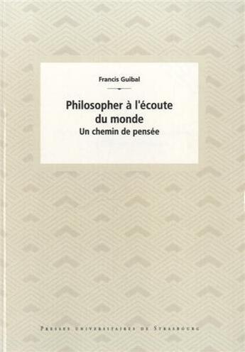 Couverture du livre « Philosopher a l'ecoute du monde - un chemin de pensee » de Francis Guibal aux éditions Pu De Strasbourg