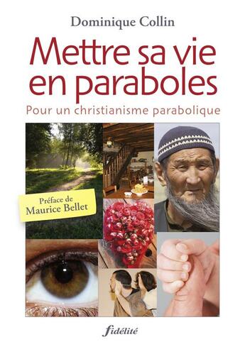 Couverture du livre « Mettre sa vie en paraboles ; pour un christianisme parabolique » de Collin Dominiqu aux éditions Fidelite