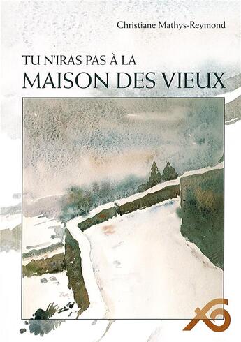 Couverture du livre « Tu n'iras pas a la maison des vieux » de Mathys Christiane aux éditions Ouverture