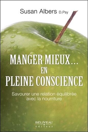 Couverture du livre « Manger mieux... en pleine conscience ; savourer une relation équilibrée avec la nourriture » de Susan Albers aux éditions Beliveau