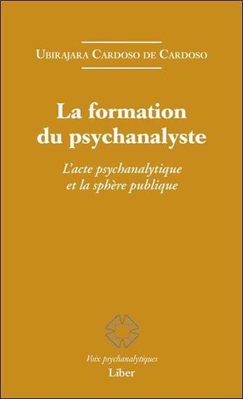 Couverture du livre « La formation du psychanalyste ; l'acte psychanalytique et la sphère publique » de Cardoso De Cardoso U aux éditions Liber