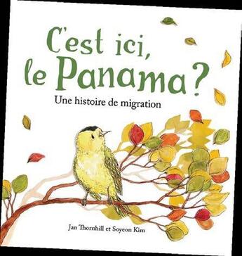 Couverture du livre « C'est ici, le Panama ? une histoire de migration » de Jan Thornhill et Soyeon Kim aux éditions Bayard Canada