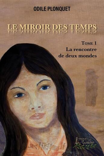 Couverture du livre « Le miroir des temps tome 1 - La rencontre de deux mondes » de Odile Plonquet aux éditions Distribulivre