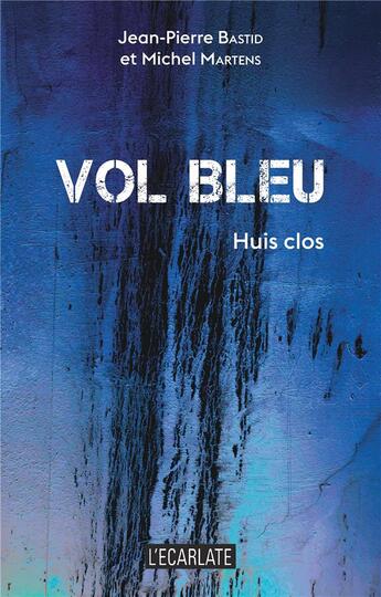 Couverture du livre « Vol bleu : huit clos » de Michel Martens et Jean-Pierre Bastid aux éditions L'ecarlate