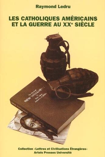 Couverture du livre « Les catholiques américains et la guerre au XXe siècle » de Raymond Ledru aux éditions Pu D'artois