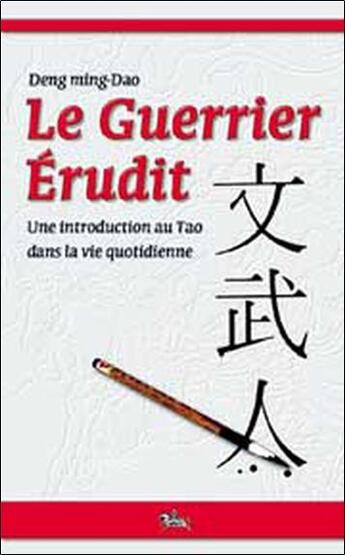 Couverture du livre « Le guerrier érudit ; introducion au tao dans la vie quotidienne » de Deng Ming-Dao aux éditions Chariot D'or