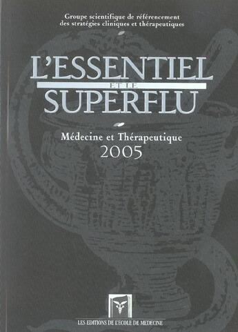Couverture du livre « Essentiel et superflu ; medecine et therapeutique 2005 » de Jerome Lehmann aux éditions Ecole De Medecine
