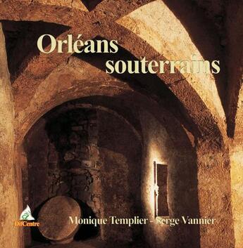 Couverture du livre « Orléans souterrains » de S Vannier et M Templi aux éditions A A Z Patrimoine