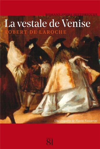 Couverture du livre « La vestale de Venise » de Robert De Laroche aux éditions Editions Du 81