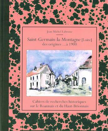 Couverture du livre « Saint-Germain-la-Montagne (Loire) des origines... à 1900 » de Jean-Michel Labrosse aux éditions Thoba's