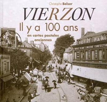 Couverture du livre « Vierzon il y a 100 ans » de Christophe Belser aux éditions Patrimoines & Medias