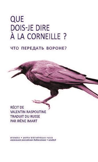 Couverture du livre « Que dois-je dire a la corneille ? - valentin raspoutine » de Raspoutine/Malherbet aux éditions Alidades