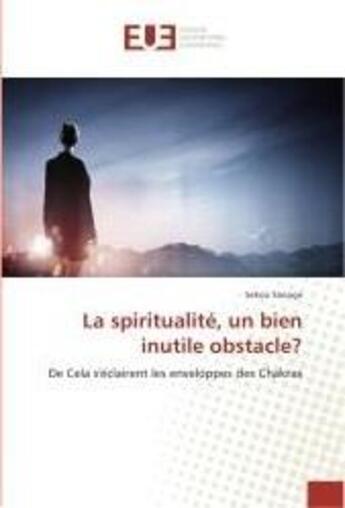 Couverture du livre « La spiritualite, un bien inutile obstacle? - de cela s'eclairent les enveloppes des chakras » de Sekou Sanogo aux éditions Editions Universitaires Europeennes