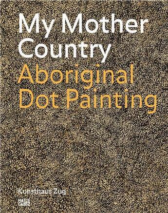 Couverture du livre « My mother country aboriginal dot painting » de  aux éditions Hatje Cantz