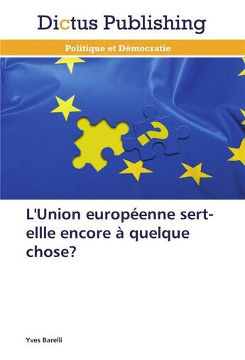 Couverture du livre « L'union europeenne sert-ellle encore a quelque chose? » de Barelli-Y aux éditions Dictus