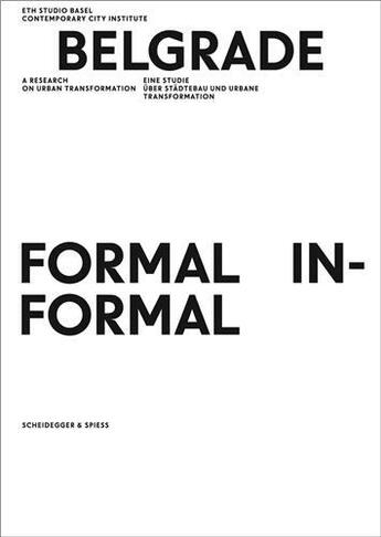 Couverture du livre « Belgrade. formal / informal a research on urban transformation » de Eth Studio Basel aux éditions Scheidegger